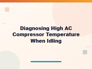 Diagnosing High Ac Compressor Temperature at Idle