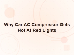 Why Your Car Ac Compressor Gets Hot at Red Lights