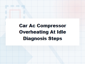 Diagnosing a Car Ac Compressor Overheating at Idle