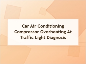 Diagnosing a Car Ac Compressor Overheating at Traffic Lights