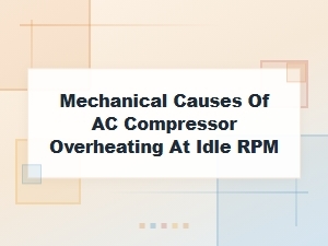 Idle Overheating Causes From Mechanical Compressor Issues