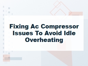 Prevent Idle Overheating by Fixing Your Ac Compressor