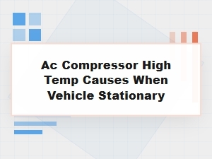 Causes of High Ac Compressor Temperature When Stationary