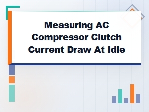 Measuring Ac Compressor Clutch Current Draw at Idle